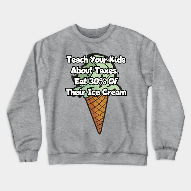 Teach your kids about taxes... Crewneck Sweatshirt by Among the Leaves Apparel